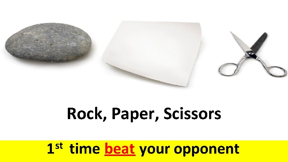 Rock, Paper, Scissors st 1 time beat your opponent 