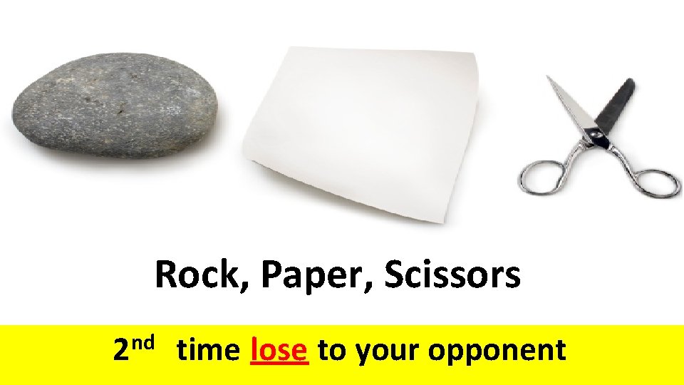 Rock, Paper, Scissors nd 2 time lose to your opponent 