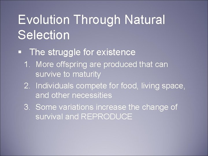 Evolution Through Natural Selection § The struggle for existence 1. More offspring are produced