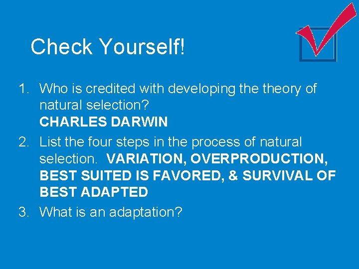 Check Yourself! 1. Who is credited with developing theory of natural selection? CHARLES DARWIN