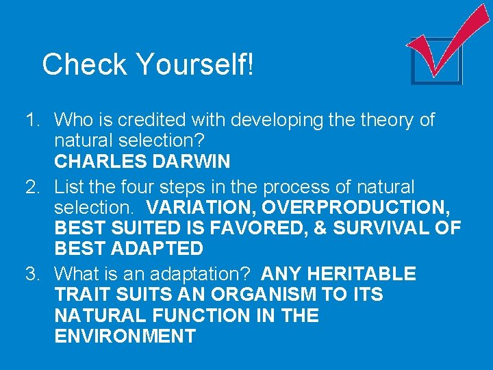 Check Yourself! 1. Who is credited with developing theory of natural selection? CHARLES DARWIN