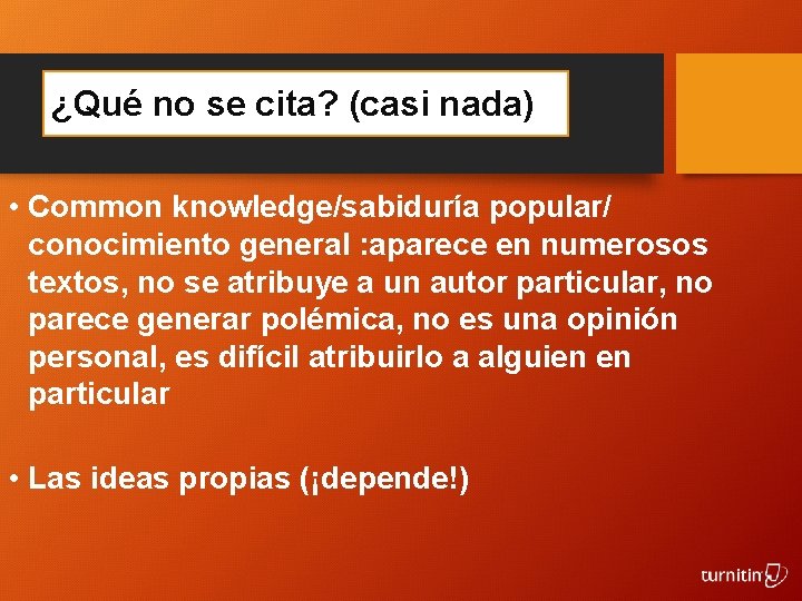 ¿Qué no se cita? (casi nada) • Common knowledge/sabiduría popular/ conocimiento general : aparece