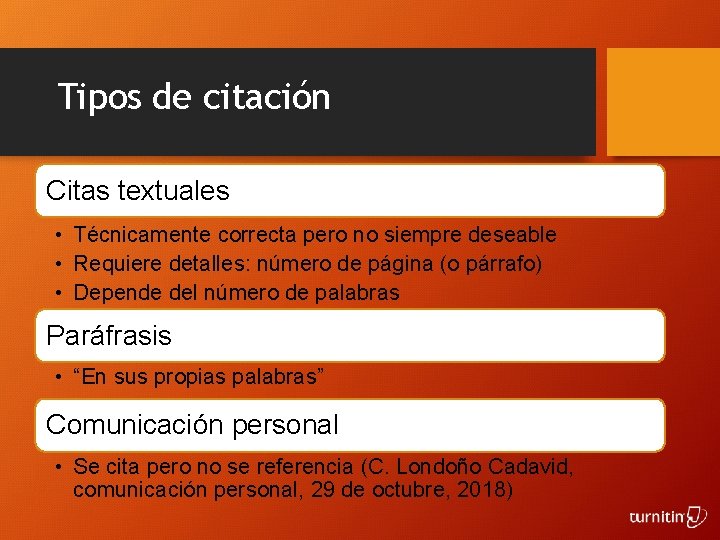 Tipos de citación Citas textuales • Técnicamente correcta pero no siempre deseable • Requiere