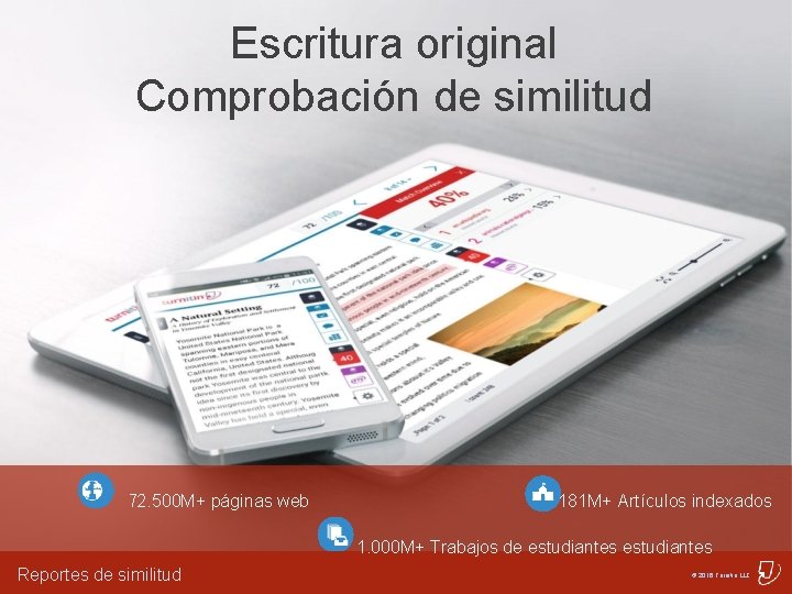 Escritura original Comprobación de similitud 72. 500 M+ páginas web 181 M+ Artículos indexados