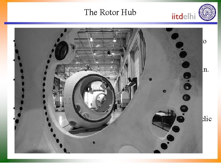 The Rotor Hub • The rotor hubs rigidly connect the blades to one another