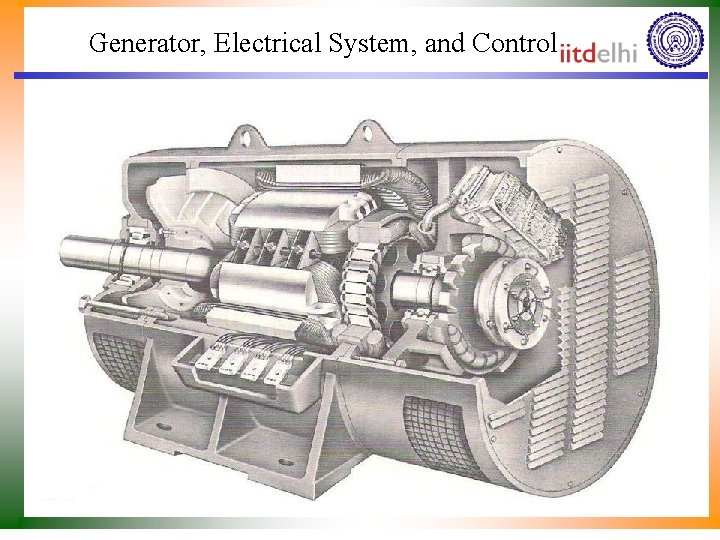 Generator, Electrical System, and Controls • The generator type is chosen on the basis