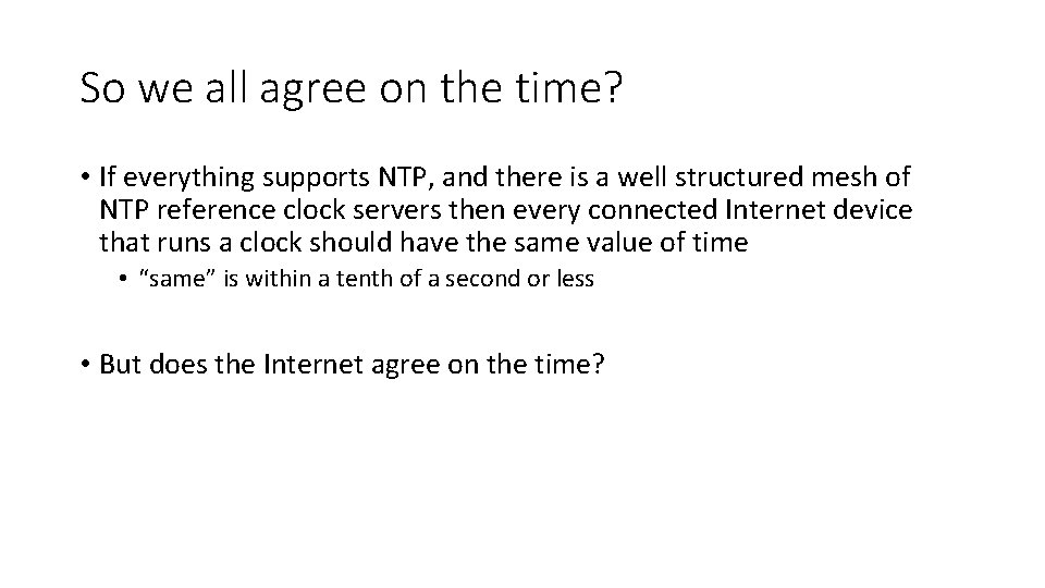 So we all agree on the time? • If everything supports NTP, and there