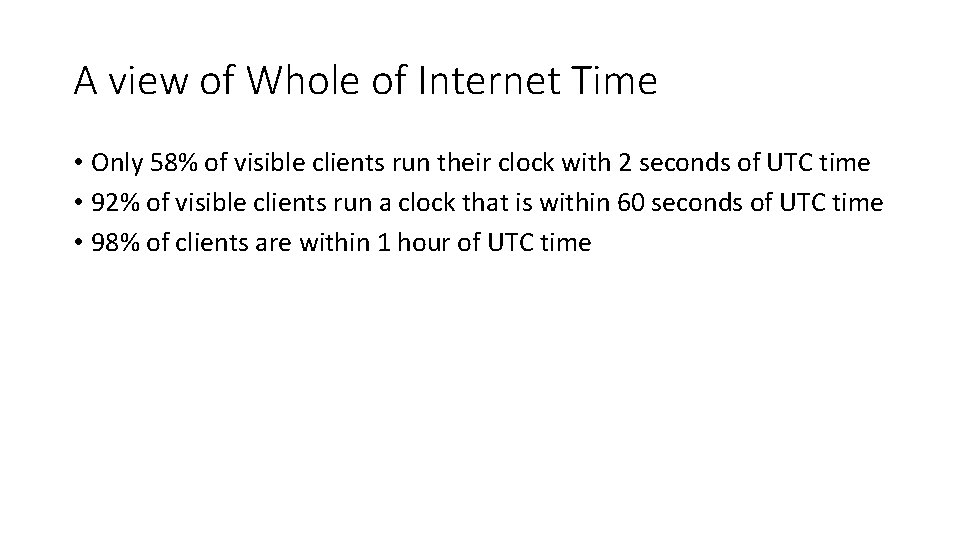 A view of Whole of Internet Time • Only 58% of visible clients run