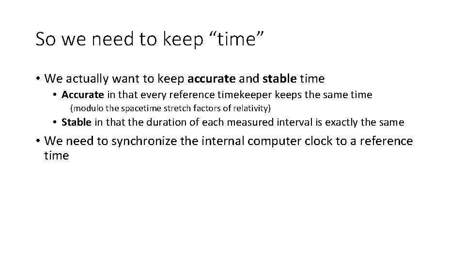 So we need to keep “time” • We actually want to keep accurate and