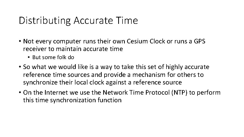 Distributing Accurate Time • Not every computer runs their own Cesium Clock or runs