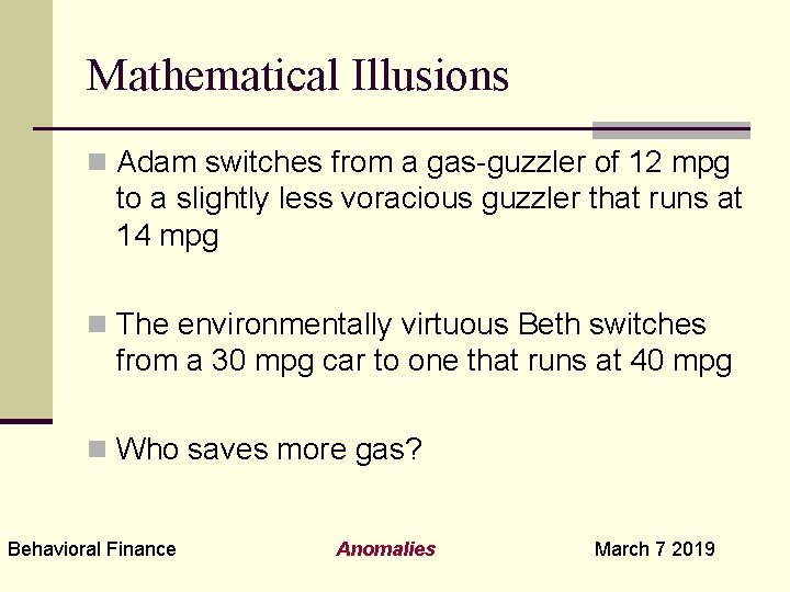 Mathematical Illusions n Adam switches from a gas-guzzler of 12 mpg to a slightly