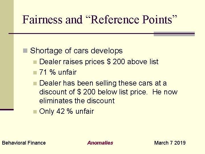 Fairness and “Reference Points” n Shortage of cars develops n Dealer raises prices $