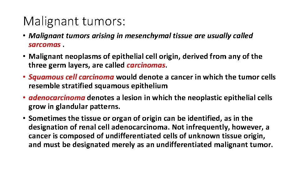 Malignant tumors: • Malignant tumors arising in mesenchymal tissue are usually called sarcomas. •