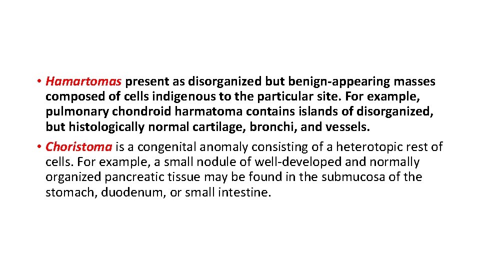  • Hamartomas present as disorganized but benign-appearing masses composed of cells indigenous to