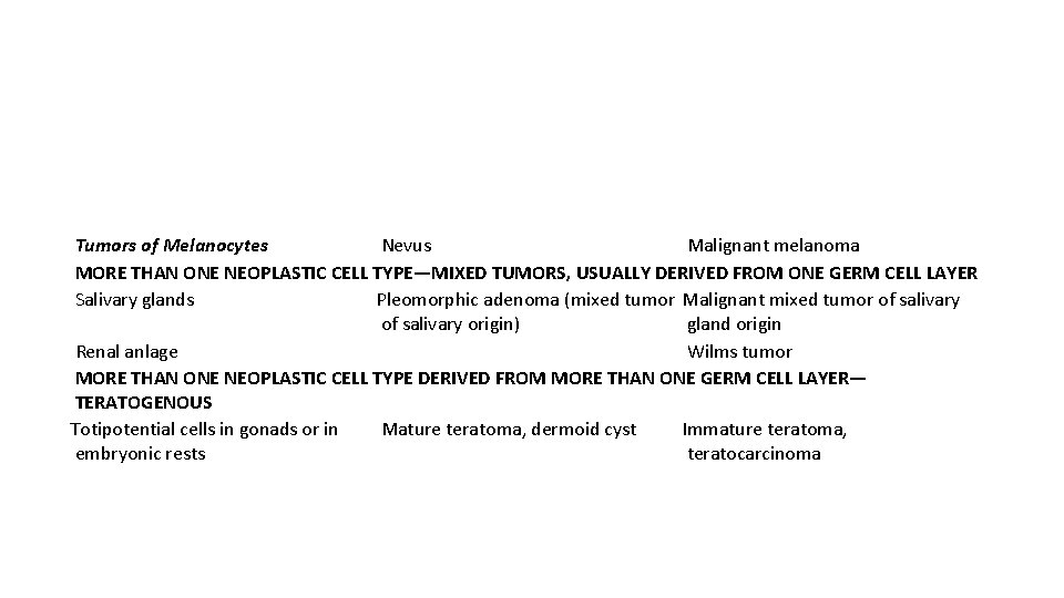 Tumors of Melanocytes Nevus Malignant melanoma MORE THAN ONE NEOPLASTIC CELL TYPE—MIXED TUMORS, USUALLY