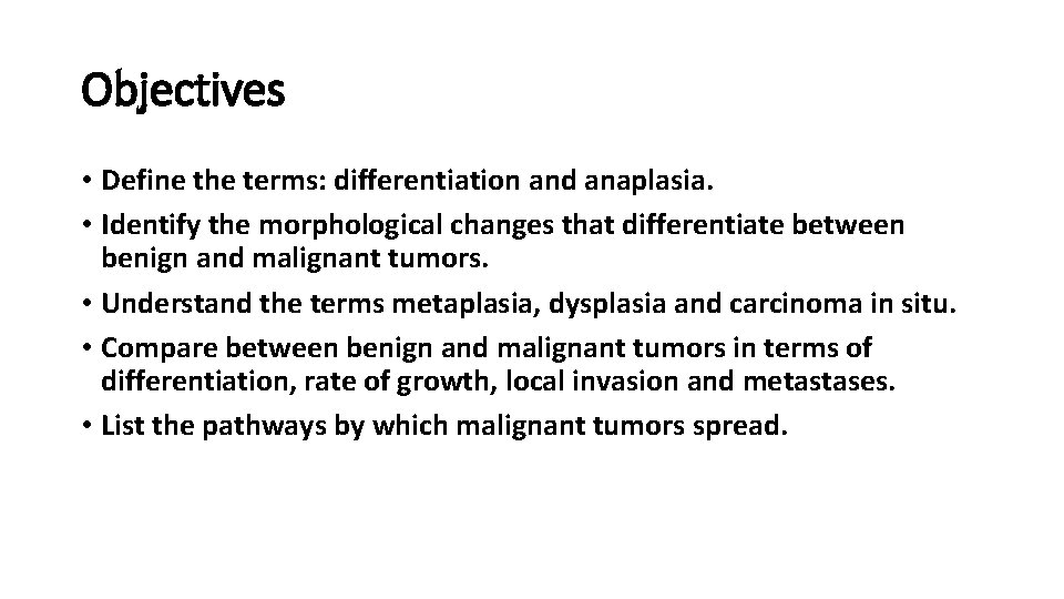 Objectives • Define the terms: differentiation and anaplasia. • Identify the morphological changes that