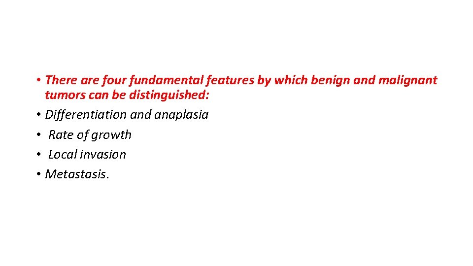  • There are four fundamental features by which benign and malignant tumors can