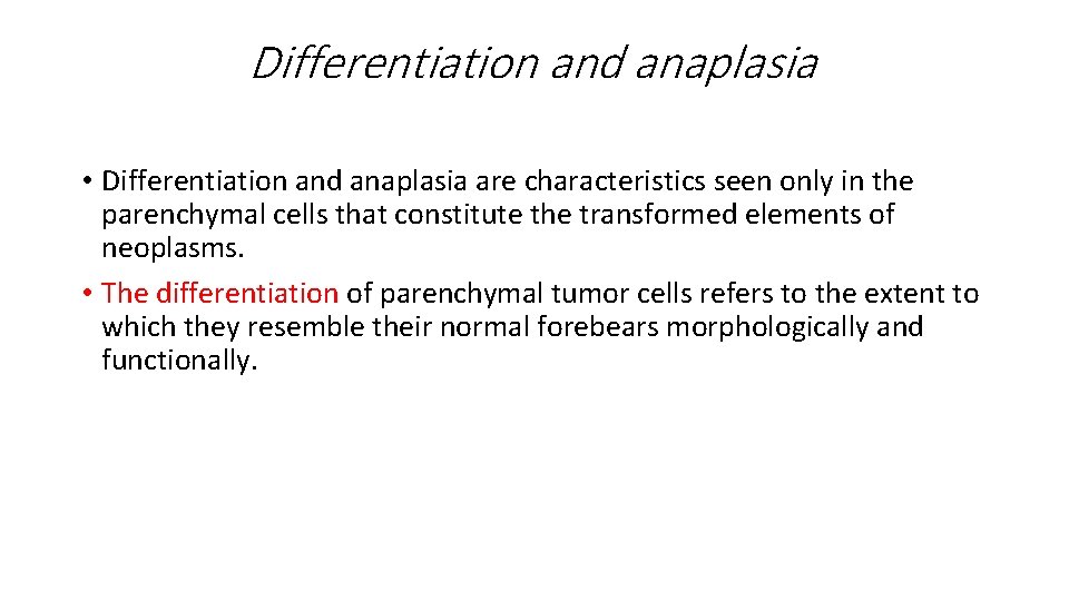 Differentiation and anaplasia • Differentiation and anaplasia are characteristics seen only in the parenchymal