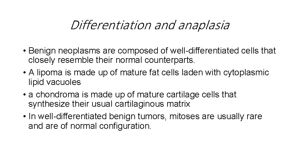 Differentiation and anaplasia • Benign neoplasms are composed of well-differentiated cells that closely resemble