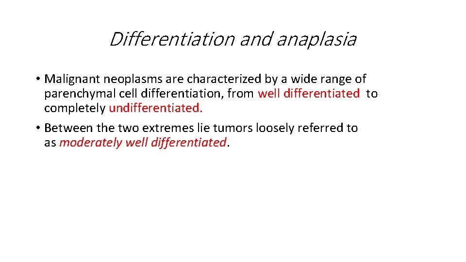 Differentiation and anaplasia • Malignant neoplasms are characterized by a wide range of parenchymal