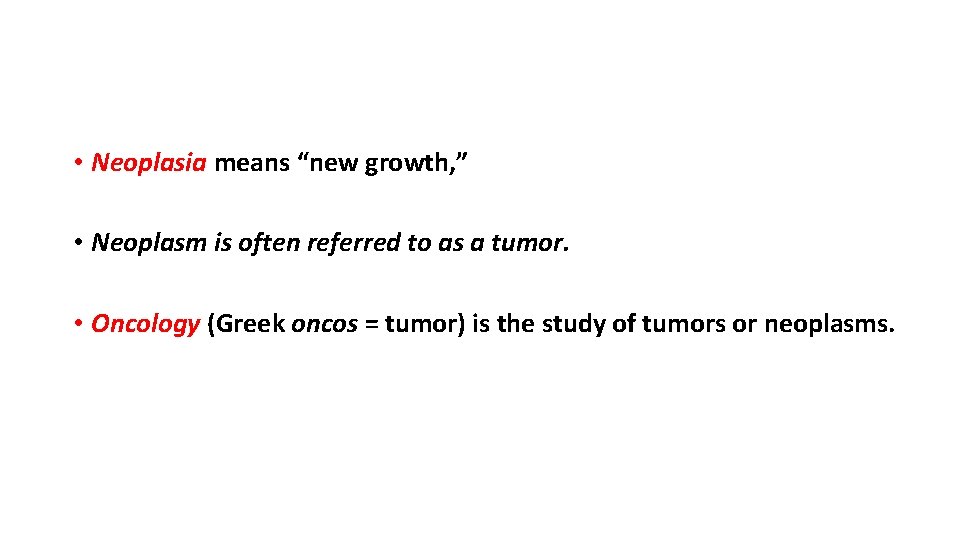  • Neoplasia means “new growth, ” • Neoplasm is often referred to as
