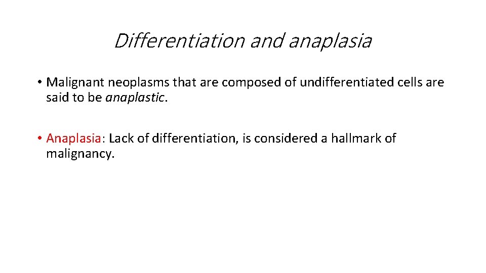 Differentiation and anaplasia • Malignant neoplasms that are composed of undifferentiated cells are said
