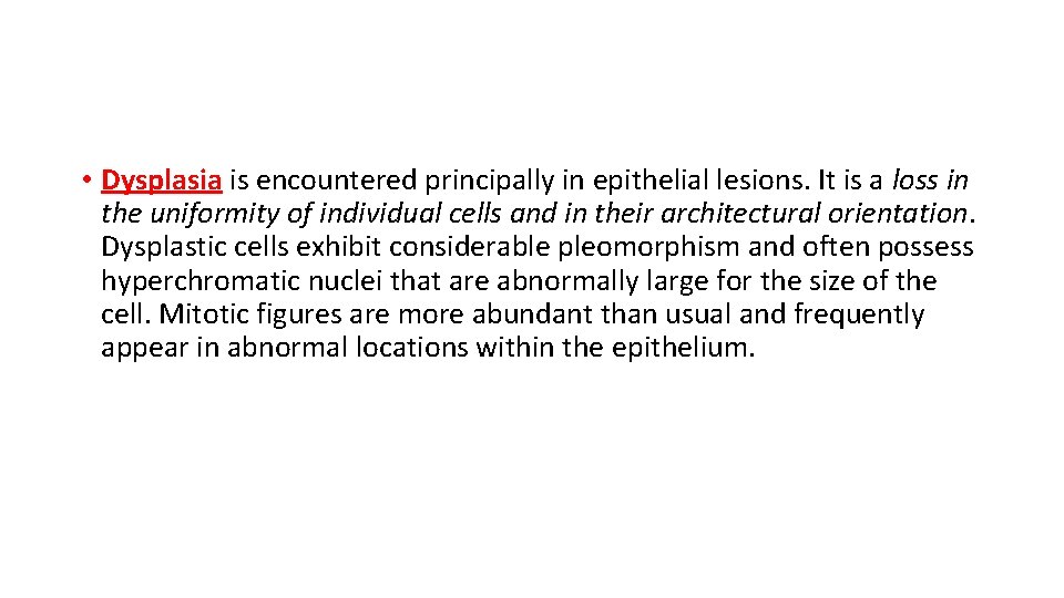  • Dysplasia is encountered principally in epithelial lesions. It is a loss in