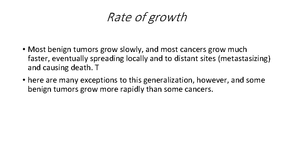 Rate of growth • Most benign tumors grow slowly, and most cancers grow much