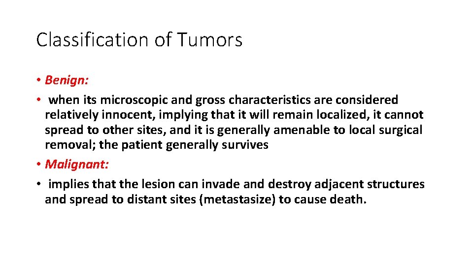 Classification of Tumors • Benign: • when its microscopic and gross characteristics are considered