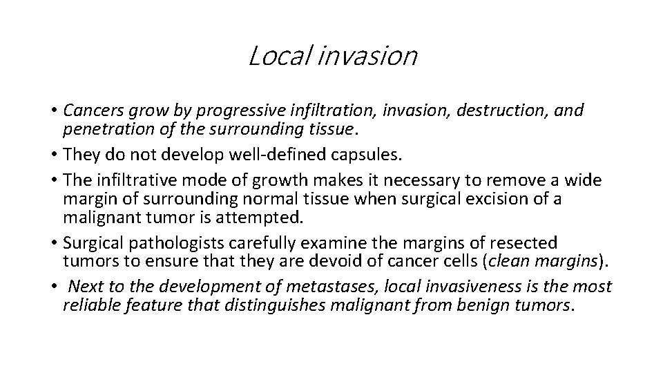 Local invasion • Cancers grow by progressive infiltration, invasion, destruction, and penetration of the