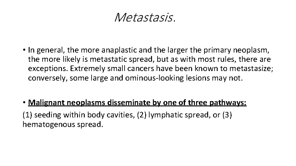 Metastasis. • In general, the more anaplastic and the larger the primary neoplasm, the