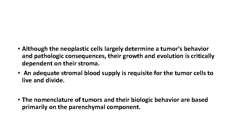  • Although the neoplastic cells largely determine a tumor's behavior and pathologic consequences,