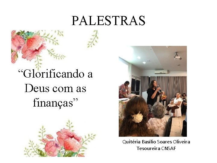 PALESTRAS “Glorificando a Deus com as finanças” Quitéria Basílio Soares Oliveira Tesoureira CNSAF 