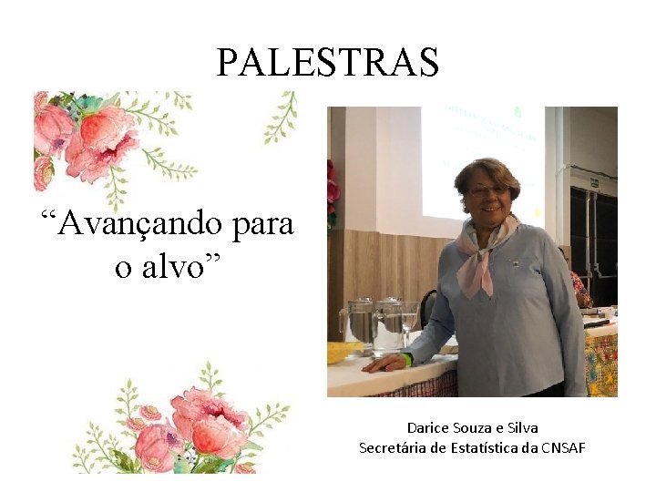 PALESTRAS “Avançando para o alvo” Darice Souza e Silva Secretária de Estatística da CNSAF