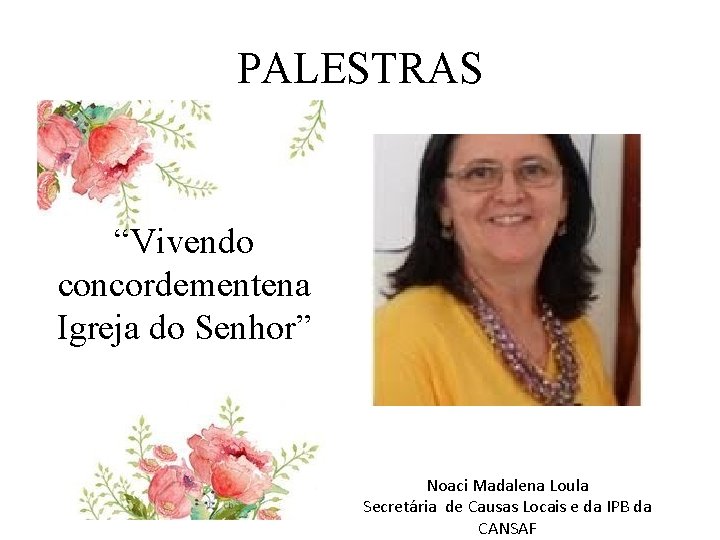 PALESTRAS “Vivendo concordementena Igreja do Senhor” Noaci Madalena Loula Secretária de Causas Locais e