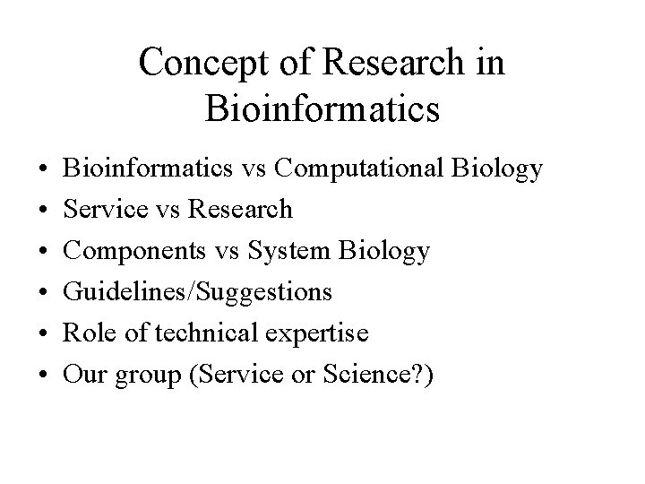 Concept of Research in Bioinformatics • • • Bioinformatics vs Computational Biology Service vs