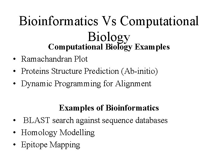 Bioinformatics Vs Computational Biology Examples • Ramachandran Plot • Proteins Structure Prediction (Ab-initio) •