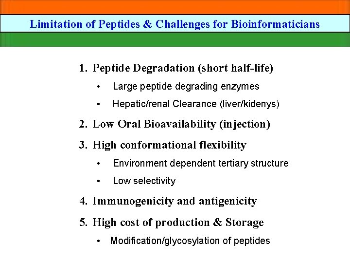 Limitation of Peptides & Challenges for Bioinformaticians 1. Peptide Degradation (short half-life) • Large