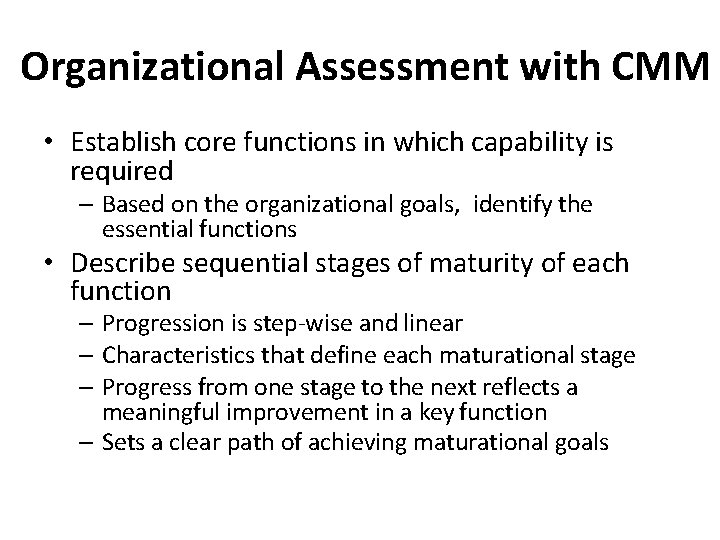 Organizational Assessment with CMM • Establish core functions in which capability is required –