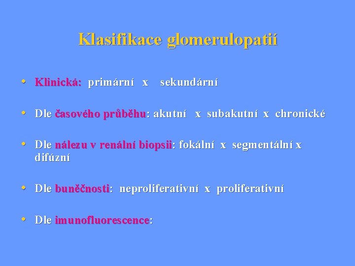 Klasifikace glomerulopatií • Klinická: primární x sekundární • Dle časového průběhu: akutní x subakutní