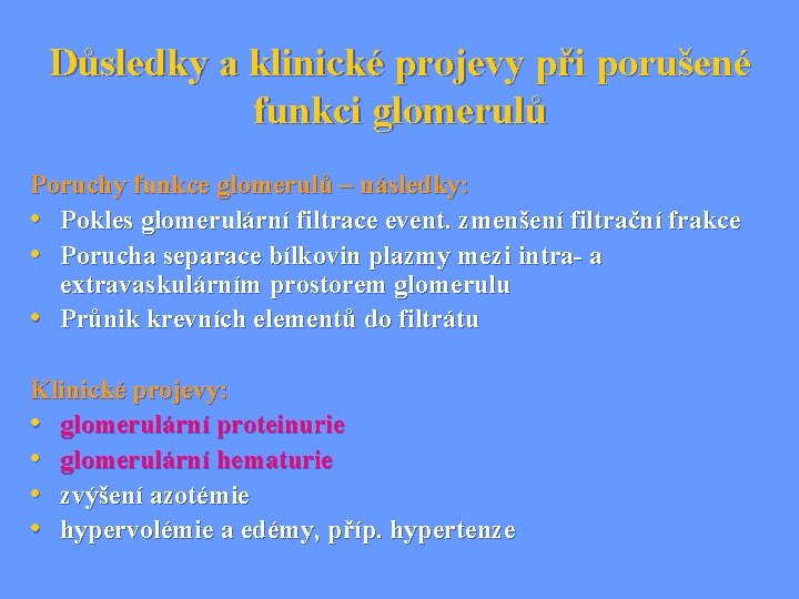 Důsledky a klinické projevy při porušené funkci glomerulů Poruchy funkce glomerulů – následky: •