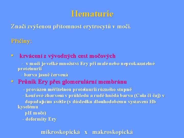 Hematurie Značí zvýšenou přítomnost erytrocytů v moči. Příčiny: • krvácení z vývodných cest močových