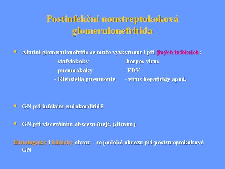 Postinfekční nonstreptokoková glomerulonefritida § Akutní glomerulonefritis se může vyskytnout i při jiných infekcích: -