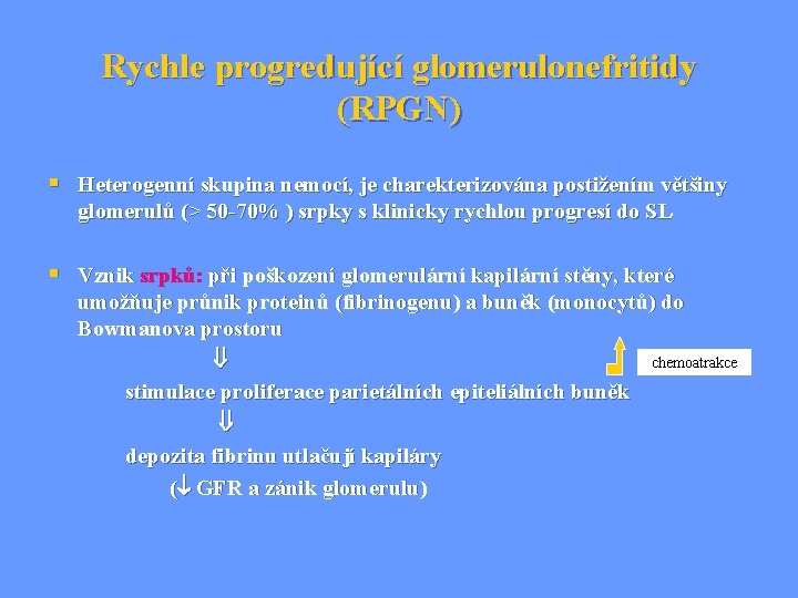 Rychle progredující glomerulonefritidy (RPGN) § Heterogenní skupina nemocí, je charekterizována postižením většiny glomerulů (>