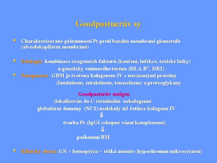 Goodpastuerův sy § Charakterizované přítomností Pt proti bazální membráně glomerulů (alveolokapilární membráně) § Etiologie: