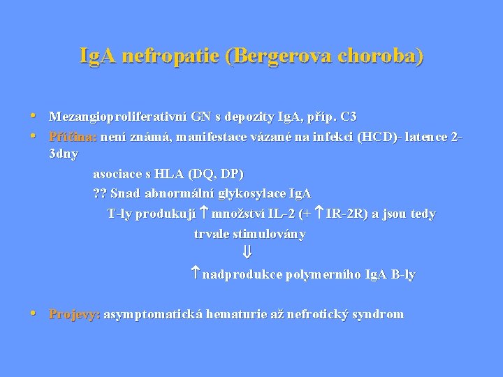 Ig. A nefropatie (Bergerova choroba) • Mezangioproliferativní GN s depozity Ig. A, příp. C