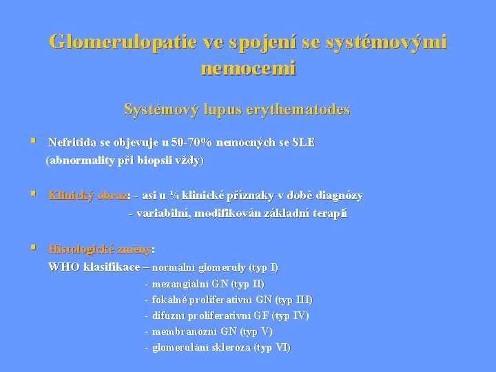 Glomerulopatie ve spojení se systémovými nemocemi Systémový lupus erythematodes § Nefritida se objevuje u