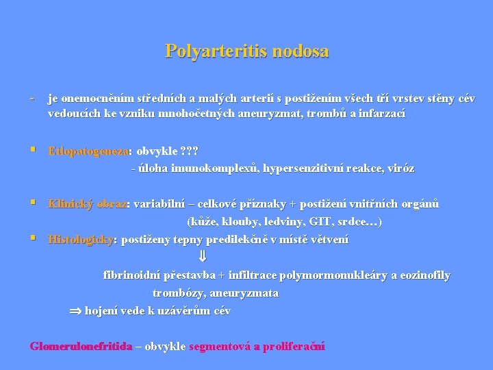 Polyarteritis nodosa - je onemocněním středních a malých arterií s postižením všech tří vrstev