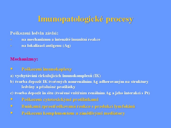 Imunopatologické procesy Poškození ledvin závisí: - na mechanizmu a intenzitě imunitní reakce na lokalizaci