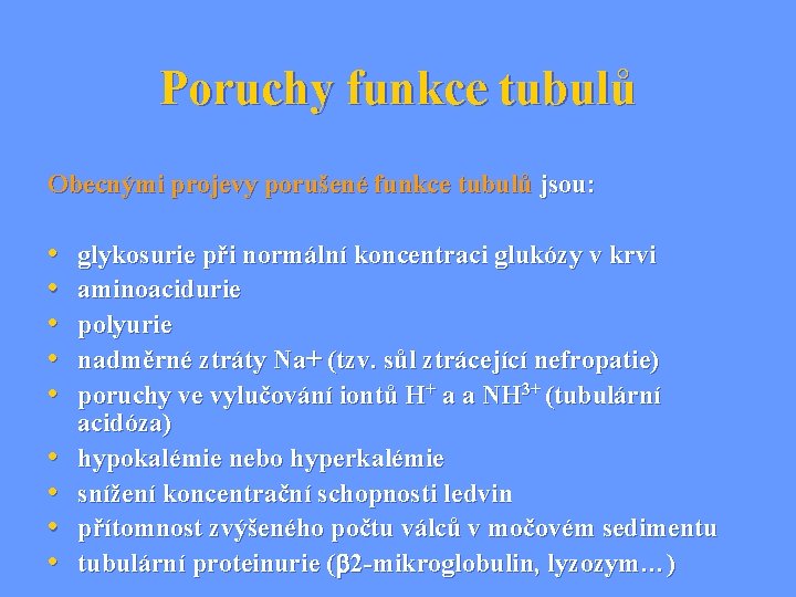 Poruchy funkce tubulů Obecnými projevy porušené funkce tubulů jsou: • • • glykosurie při